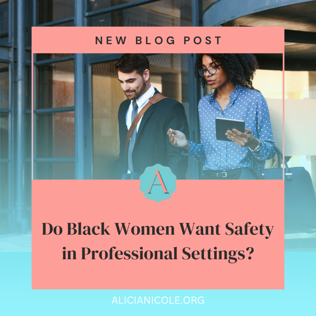 Do Black Women Want Safety  in Professional Settings?